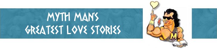 Myth Man's Greatest Love Stories